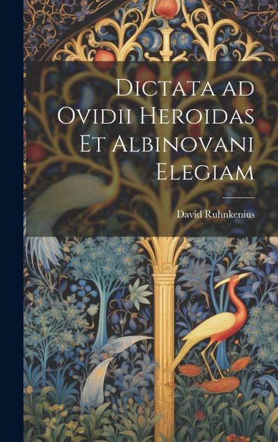 Dictata ad Ovidii Heroidas et Albinovani Elegiam