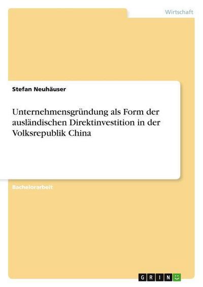 Unternehmensgründung als Form der ausländischen Direktinvestition in der Volksrepublik China
