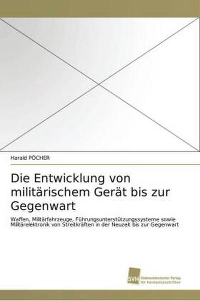 Die Entwicklung von militärischem Gerät bis zur Gegenwart