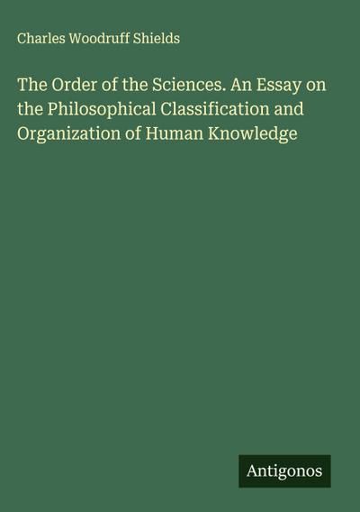 The Order of the Sciences. An Essay on the Philosophical Classification and Organization of Human Knowledge