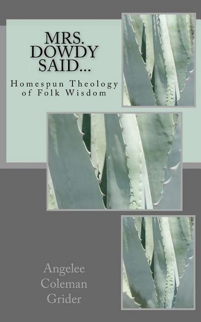 Mrs. Dowdy Said...: Homespun Theology of Folk Wisdom