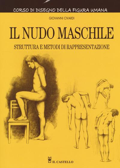 Il nudo maschile. Struttura e metodi di rappresentazione. Corso di disegno della figura umana