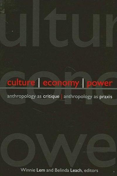 Culture, Economy, Power: Anthropology as Critique, Anthropology as Praxis