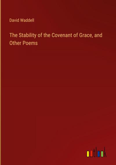 The Stability of the Covenant of Grace, and Other Poems