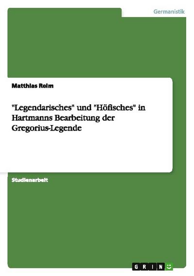 "Legendarisches" und "Höfisches" in Hartmanns Bearbeitung der Gregorius-Legende