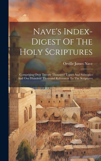 Nave’s Index-digest Of The Holy Scriptures