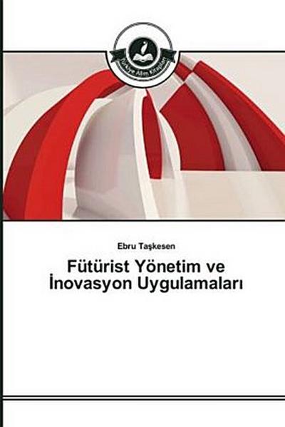 Fütürist Yönetim ve ¿novasyon Uygulamalar¿