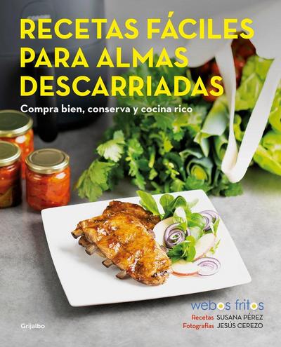 Recetas Fáciles Para Almas Descarriadas (Webos Fritos) / Easy Recipes for Lost Souls. Buy Well, Store, and Cook Yummy