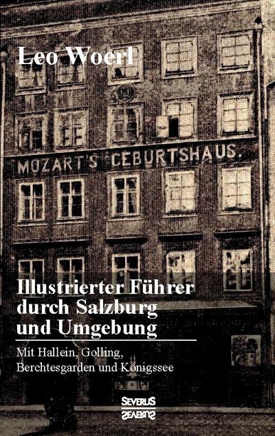 Illustrierter Führer durch Salzburg und Umgebung mit Hallein, Golling, Berchtesgarden und Königssee