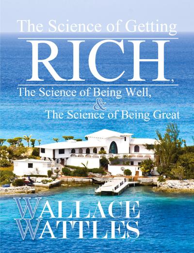 The Science of Getting Rich, The Science of Being Well, and The Science of Becoming Great