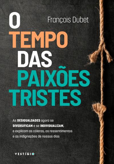 O tempo das paixões tristes