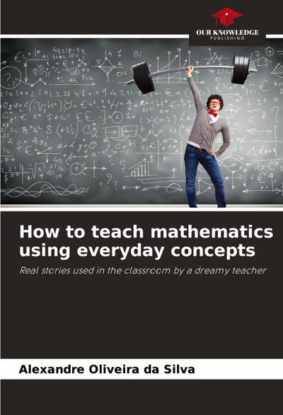 How to teach mathematics using everyday concepts