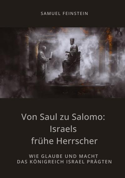 Von Saul zu Salomo: Israels frühe Herrscher