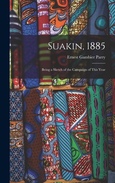 Suakin, 1885: Being a Sketch of the Campaign of This Year