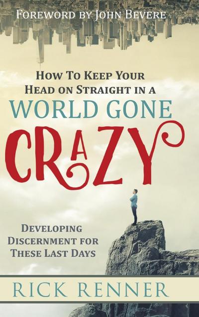 How to Keep Your Head on Straight in a World Gone Crazy