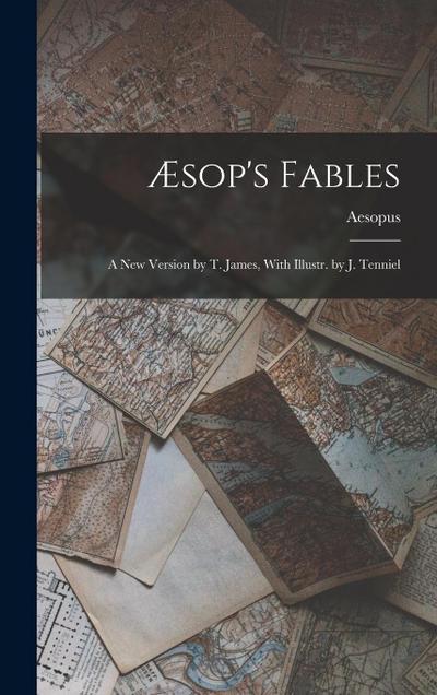 Æsop’s Fables: A New Version by T. James, With Illustr. by J. Tenniel