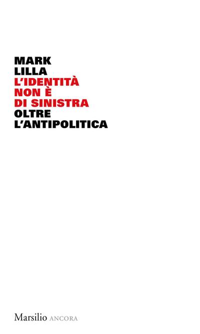 L’ identità non è di sinistra. Oltre l’antipolitica