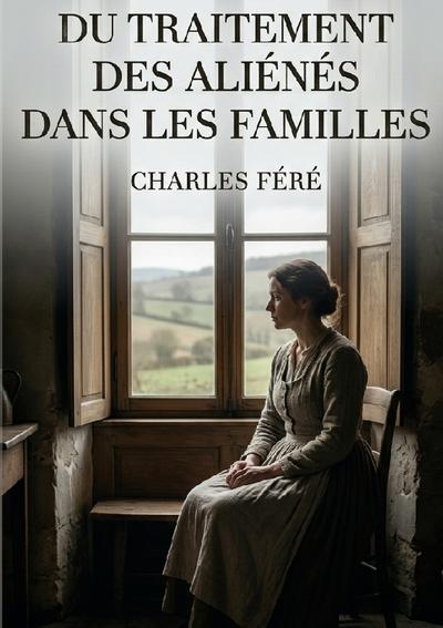 Du traitement des aliénés dans les familles