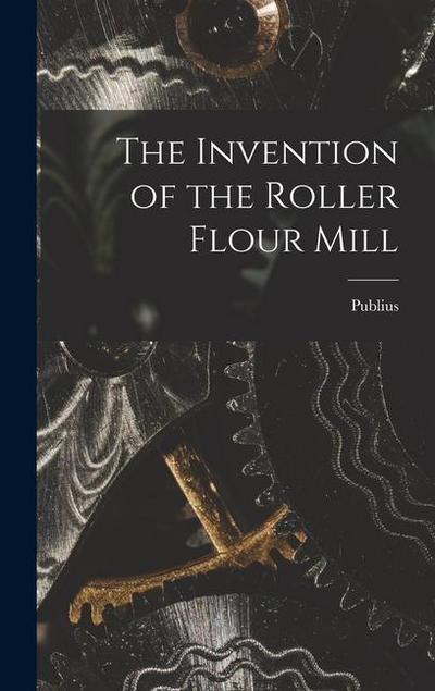 The Invention of the Roller Flour Mill