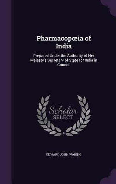 Pharmacopoeia of India: Prepared Under the Authority of Her Majesty’s Secretary of State for India in Council