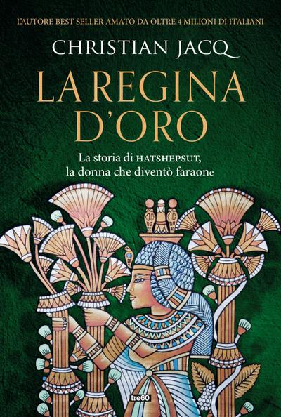La regina d’oro. La storia di Hatshepsut, la donna che diventò faraone