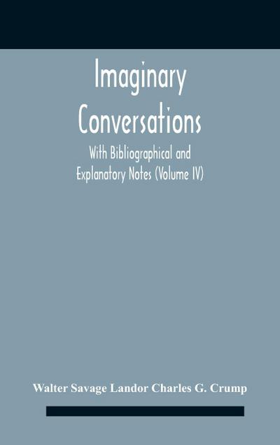 Imaginary Conversations With Bibliographical And Explanatory Notes  (Volume Iv)