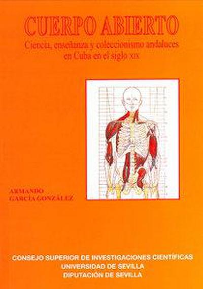 Cuerpo abierto : ciencia, enseñanza y coleccionismo andaluces en Cuba en el siglo XIX