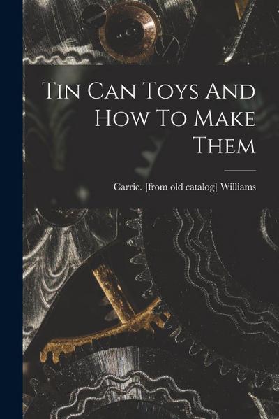 Tin Can Toys And How To Make Them