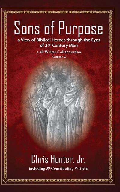 Sons of Purpose, a View of Biblical Heroes through the Eyes of 21st Century Men