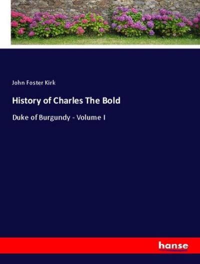 History of Charles The Bold