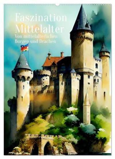 Faszination Mittelalter - Von mittelalterlichen Burgen und Drachen (Wandkalender 2026 DIN A2 hoch), CALVENDO Monatskalender