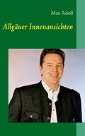 Allgäuer Innenansichten - Max Adolf