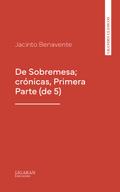 De Sobremesa; crónicas, Primera Parte (de 5)