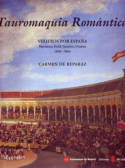 Tauromaquia romántica : viajeros por España. Mérimée, Ford, Gautier, Dumas, 1830-1864