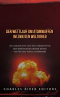 Der Wettlauf um Atomwaffen im Zweiten Weltkrieg