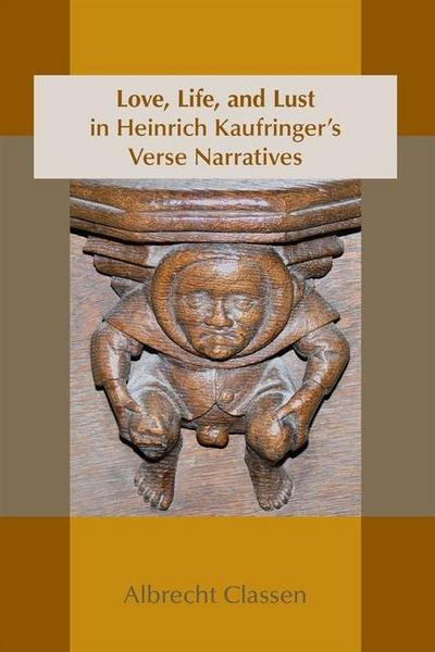 Love, Life, and Lust in Heinrich Kaufringer’s Verse Narratives: Volume 467