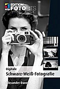 Digitale Schwarz-Weiß-Fotografie (mitp Editon FotoHits) (Edition FotoHits)