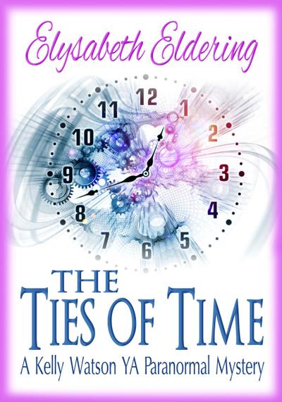 The Ties of Time (Kelly Watson, YA, Paranormal Mystery series)