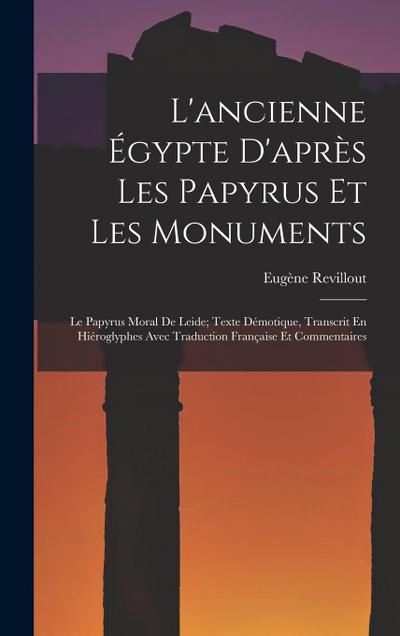 L’ancienne Égypte D’après Les Papyrus Et Les Monuments: Le Papyrus Moral De Leide; Texte Démotique, Transcrit En Hiéroglyphes Avec Traduction Français