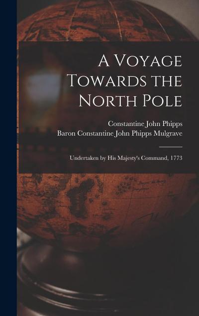 A Voyage Towards the North Pole: Undertaken by His Majesty’s Command, 1773