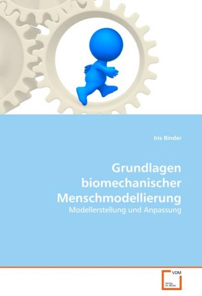 Grundlagen biomechanischer Menschmodellierung: Modellerstellung und Anpassung - Iris Binder