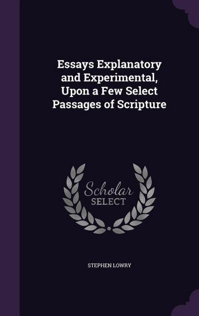 Essays Explanatory and Experimental, Upon a Few Select Passages of Scripture