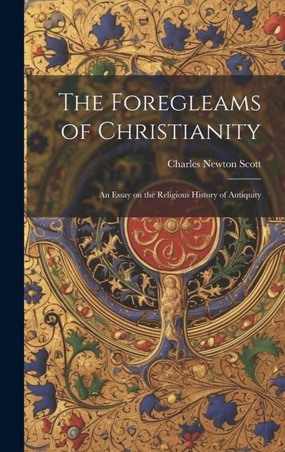 The Foregleams of Christianity: An Essay on the Religious History of Antiquity