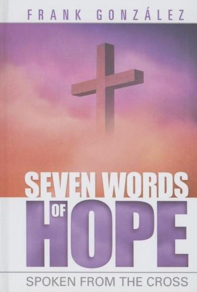 Seven Words of Hope: Spoken from the Cross