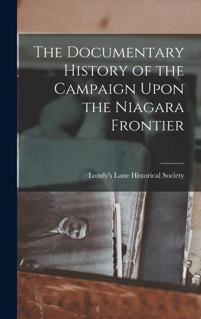The Documentary History of the Campaign Upon the Niagara Frontier