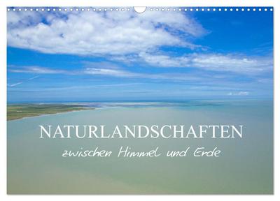 Naturlandschaften zwischen Himmel und Erde (Wandkalender 2026 DIN A3 quer), CALVENDO Monatskalender
