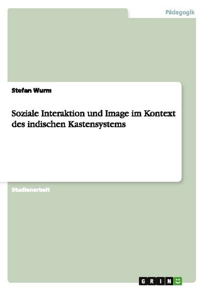 Soziale Interaktion und Image im Kontext des indischen Kastensystems