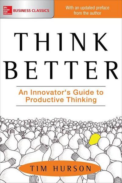 Think Better: An Innovator’s Guide to Productive Thinking