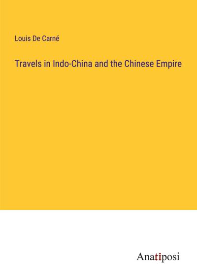 Travels in Indo-China and the Chinese Empire