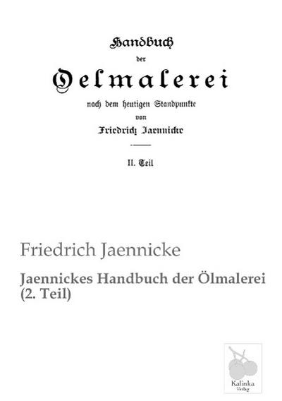 Jaennicke, F: Jaennickes Handbuch der Ölmalerei (2. Teil)